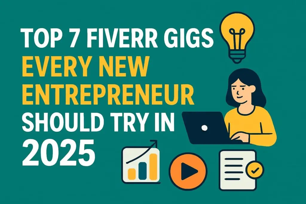 Top 7 Fiverr Gigs Every New Entrepreneur Should Try in 2025