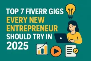 Top 7 Fiverr Gigs Every New Entrepreneur Should Try in 2025